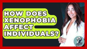 How Does Xenophobia Affect Individuals? - Philosophy Beyond