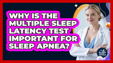 Why Is The Multiple Sleep Latency Test Important For Sleep Apnea? - Sleep Apnea Support Network