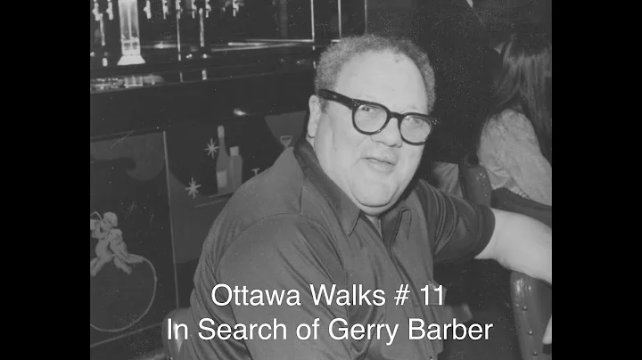 #11 Ottawa Walks - In Search of Gerry Barber /  la...