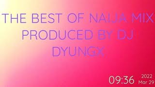 DJ DYUNGX - BEST OF NAIJA MIXTAPE FT ALL STARS