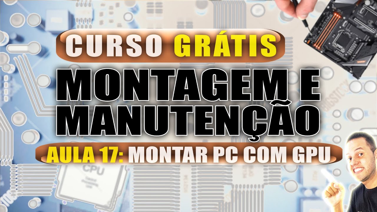 AULA 17 - COMO MONTAR UM COMPUTADOR COM PLACA DE VÍDEO - CURSO GRÁTIS CONSERTO DE COMPUTADOR AULA 17 - COMO MONTAR UM COMPUTADOR COM PLACA DE VÍDEO - CURSO GRÁTIS CONSERTO DE COMPUTADOR