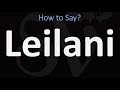 How to Pronounce Leilani? | Hawaiian Name, Pronunciation Guide