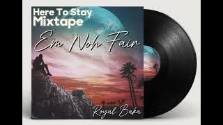 Royal Baka - Em Noh Fair (Here To Stay Mixtape)