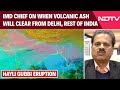 Ethiopia Volcano Ash | When Will Volcanic Ash Leave Delhi, Other Parts Of India? What IMD Said