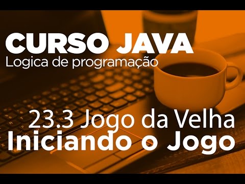 23.3 Jogo da Velha | Curso Java - Iniciando o Jogo