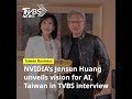 Exclusive interview: TVBS Insight People with NVIDIA’s visionary leader Jensen Huang