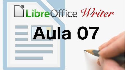 Tabelas (continuação) - Curso de LibreOffice Writer (Aula 7 - Introdutório)