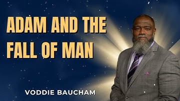 Adam and the Fall of Man  Voddie Baucham Sermon on Genesis 3 & Romans 5 - Reformed Pulpit
