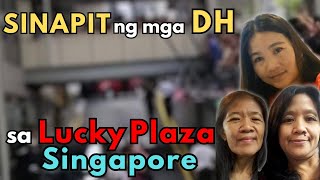 SINAPIT NG MGA DH OFW SA LUCKY PLAZA SINGAPORE