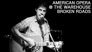 American Opera - Broken Roads (live @ The Warehouse) - Real Feels