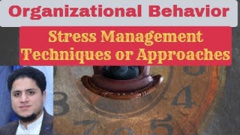 Organizational Behavior| Stress Management | Techniques or Approaches of Managing Stress|