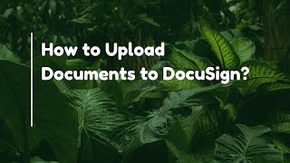 How to Upload Documents to DocuSign?