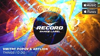 Dmitry Popov & Artlion - Things I'd Do | Record Dance Label
