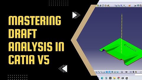 CATIA V5 Draft Analysis - A Complete Tutorial | CATIA V5 Tutorials