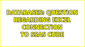 Databases: Question regarding Excel connection to SSAS cube