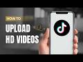How To Upload HD Quality Videos On TikTok?