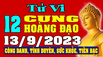 Tử vi 12 cung hoàng đạo ngày 13/9/2023 - Xem Vận Mệnh, Tài Lộc, Công Việc, Tình Duyên, Sức Khỏe
