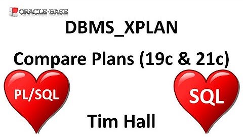 DBMS_XPLAN : Compare Execution Plans in Oracle Database 19c and 21c
