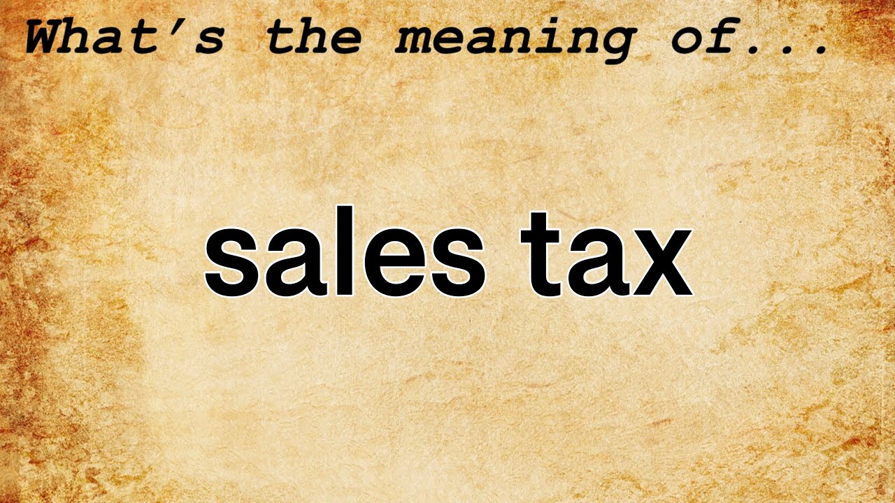 Sales Tax Meaning Definition Of Sales Tax YouTube Sales Tax Meaning Definition Of Sales Tax YouTube