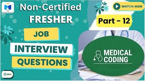 Non - Certified Basic Medical Coding Interview Questions Part - 12