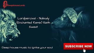 Lordpercival SA - Nobody (Enchanted Remix) Keith Sweat feat. Athena Cage