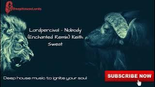 Lordpercival SA - Nobody (Enchanted Remix) Keith Sweat feat. Athena Cage