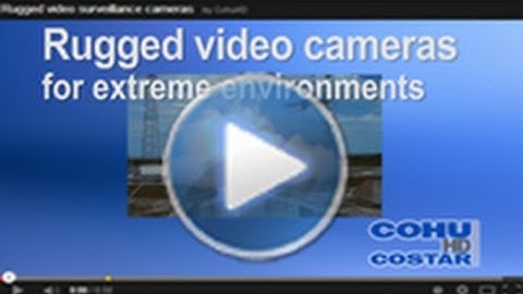 CohuHD Costar™ rugged video surveillance cameras for extreme environments