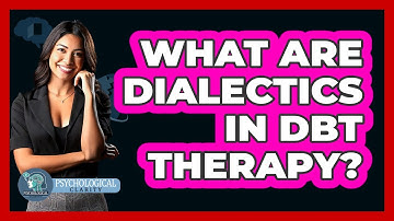 What Are Dialectics In DBT Therapy? - Psychological Clarity