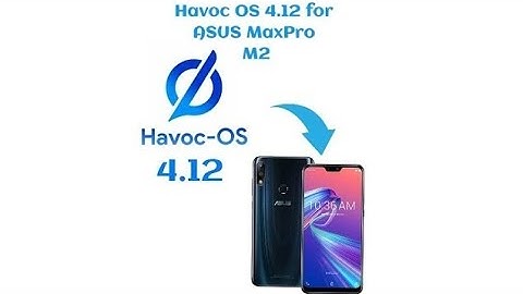 Havoc OS 4.12 on Asus Max pro m2| Havoc OS 4.12 | Custom ROM for Asus Max pro m2 | Latest Havoc OS