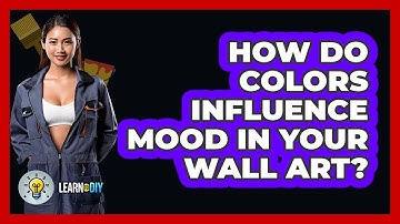 How Do Colors Influence Mood In Your Wall Art? - LearnToDIY360.com