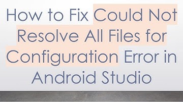 How to Fix Could Not Resolve All Files for Configuration Error in Android Studio