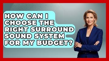 How Can I Choose the Right Surround Sound System for My Budget? | NextGen Viewing and Audio