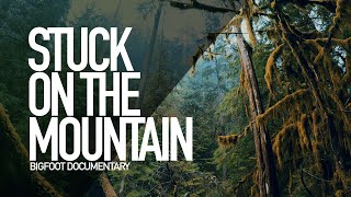 Stuck on the Mountain | Bigfoot Documentary | Central Oregon | Part 2