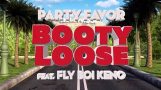 Смотреть клип Party Favor - Booty Loose (Feat. Fly Boi Keno) [Official Full Stream]