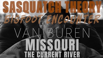 BIGFOOT ENCOUNTER IN VAN BUREN MISSOURI (THE CURRENT RIVER) WE HAD TO SHOOT IT! Legends Of The MOMO