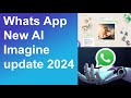 WhatsApp new AI imagine update 2024