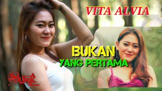 VITA ALVIA || Bukan Yang Pertama || Lirik