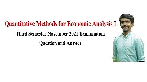 Quantitative Methods for Economic Analysis I, November 2021 Examination Question and Answer, BA Eco