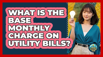 What Is The Base Monthly Charge On Utility Bills?