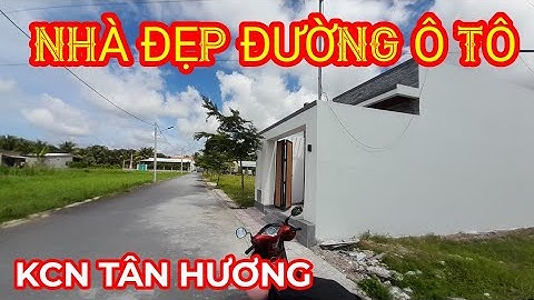 Tập 611 Nhà mới xây đường ô tô ngay tại khu công nghiệp tân hương châu thành tiền giang. hướng nam