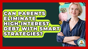 Can Parents Eliminate High-interest Debt With Smart Strategies? - Budgeting as a Parent
