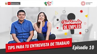 Hablando de empleo: Episodio 10: Tips para tu entrevista de trabajo