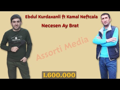 Ebdul Kurdaxanli ft Kamal Neftcala - Necesen Ay Brat
