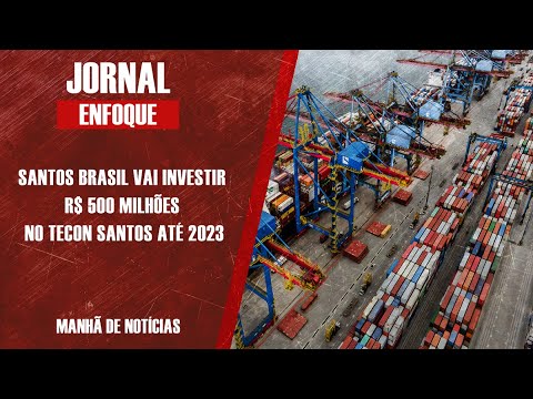 SANTOS BRASIL VAI INVESTIR R$ 500 MILHÕES NO TECON SANTOS ATÉ 2023