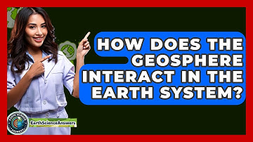 How Does the Geosphere Interact in the Earth System? - Earth Science Answers