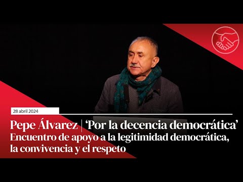 Pepe Álvarez | Acto &#039Por la decencia democrática&#039