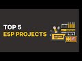 Top five esp projects  techprogeny