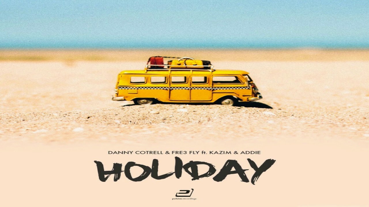 Danny Cotrell & Fre3 Fly feat. Kazim & Addie - Holiday (Dancefloor Kingz vs. Sunvibez Remix)