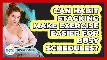 Can Habit Stacking Make Exercise Easier For Busy Schedules? - Millennial Health Hub