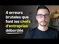 4 erreurs brutales que font les chefs d'entreprise débordés